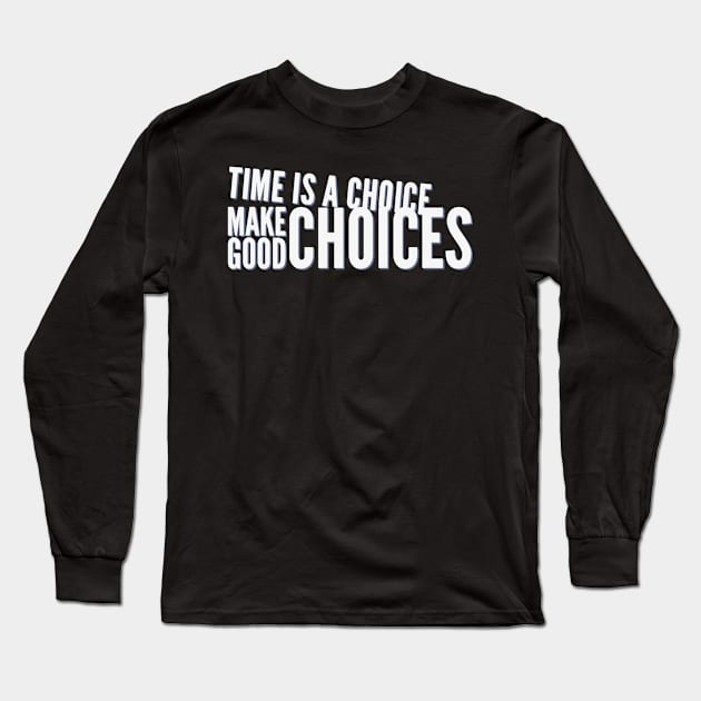 Time is a choice, make good choices Long Sleeve T-Shirt by BoogieCreates